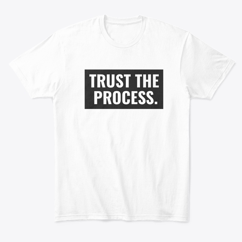 TRUST THE PROCESS