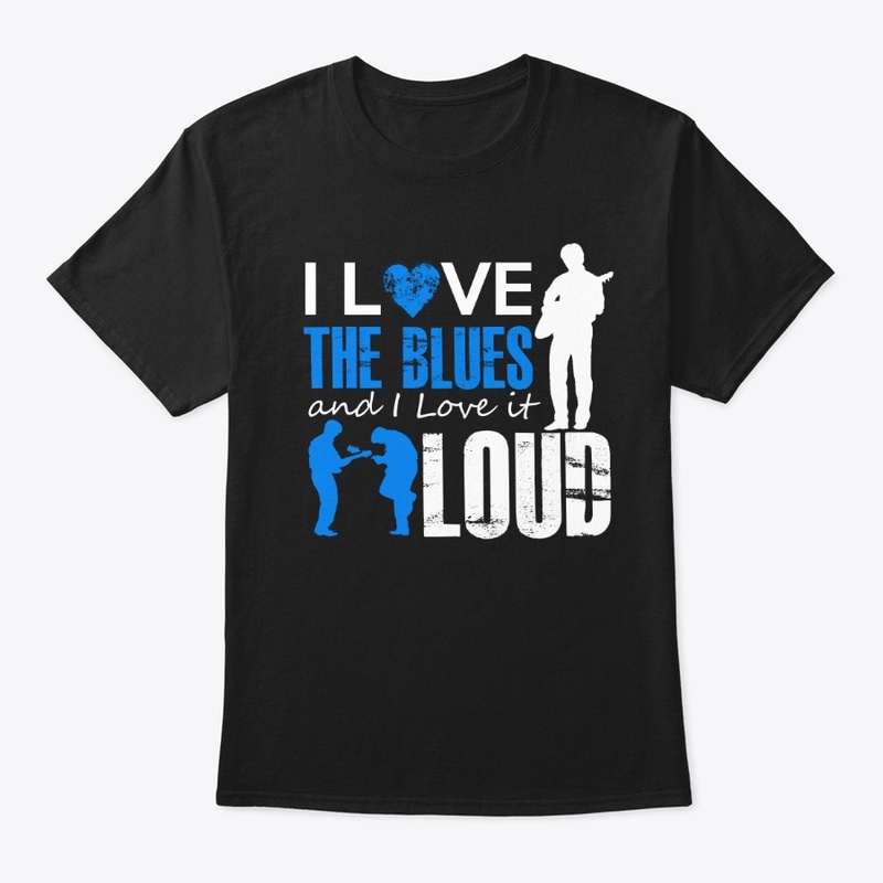 I Love The Blues And I Love It Loud