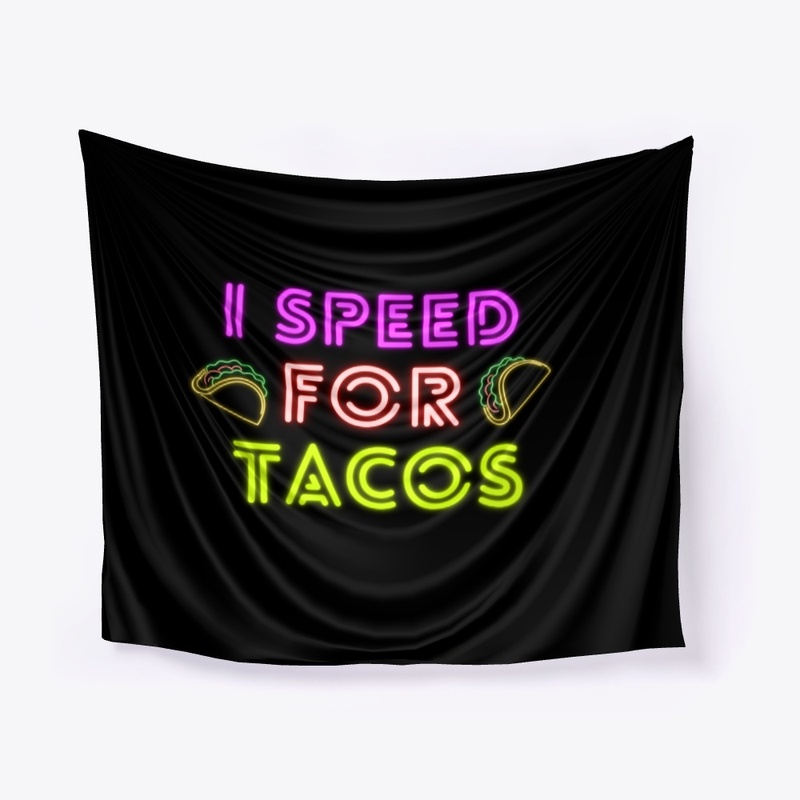 I Speed For Tacos