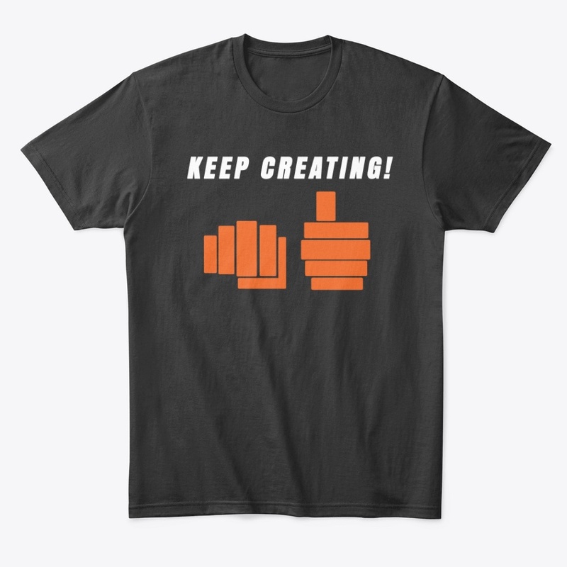 Keep Creating Fist Bump Thumbs Up!