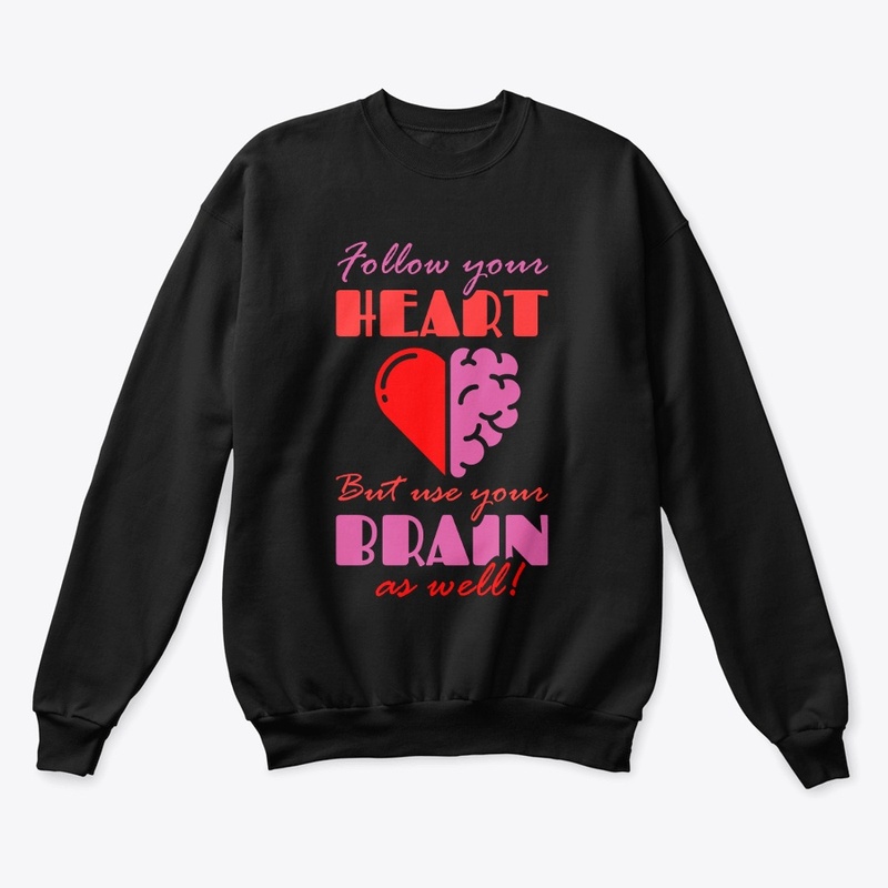 Follow your Heart but Use your Brain