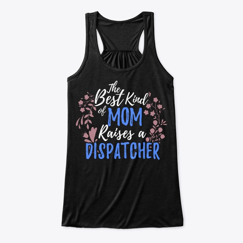The Best Kind Of Mom Raises A Dispatcher