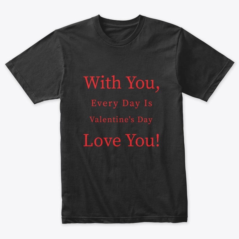 With you every day is valentine day