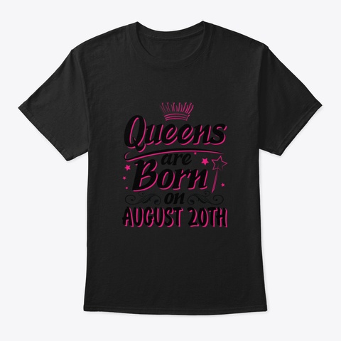 Queens Are Born On August 20 Th Happy Bir Black T-Shirt Front
