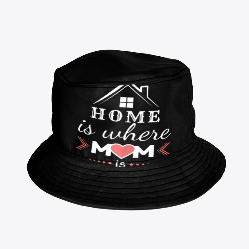 HOME IS WHERE MOM IS