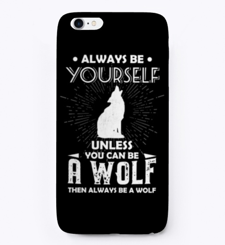 Be Yourself Unless You Can Be Wolf