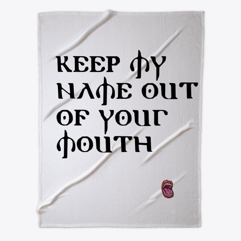 Keep My Name Out Of Your Mouth Household
