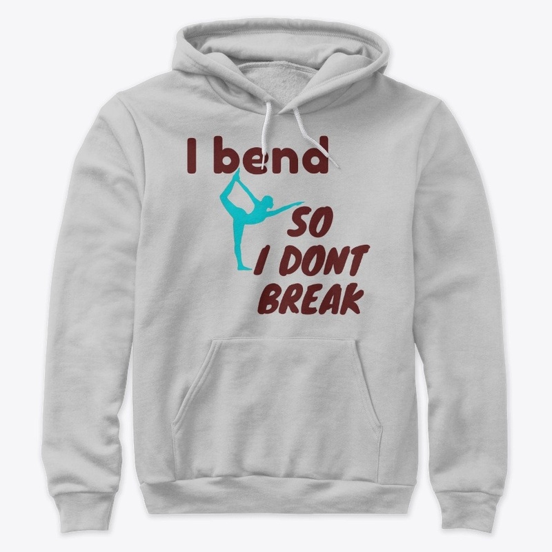 yoga t shirt - i bend so i dont break