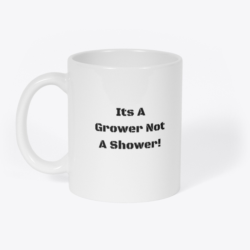 Grower NOT a Shower!