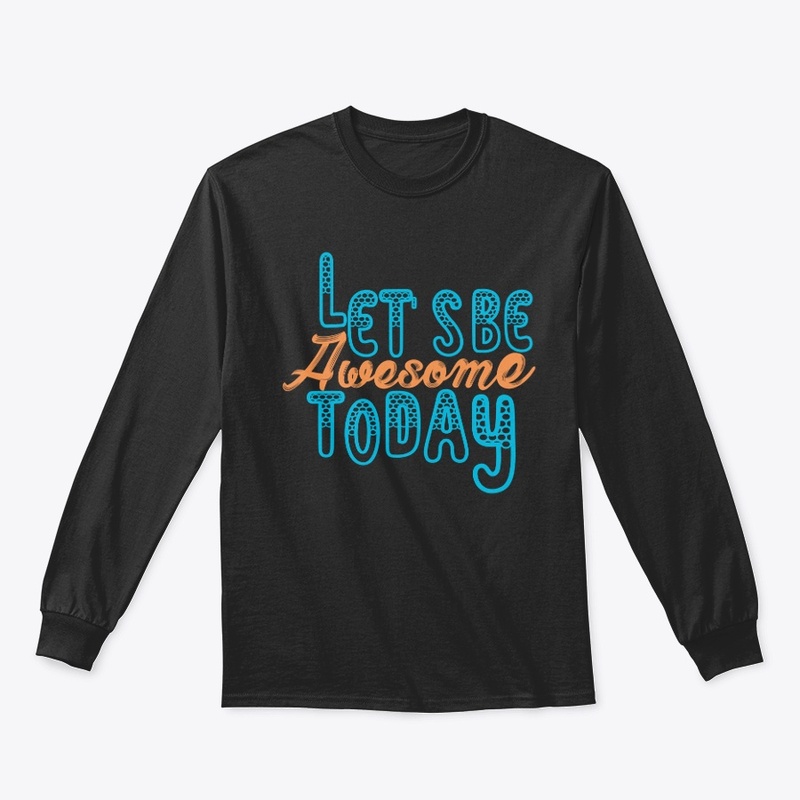 Let's Be Awesome Today Tees
