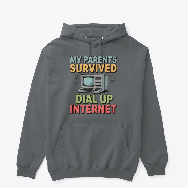 My Parents Survived Dial Up Internet