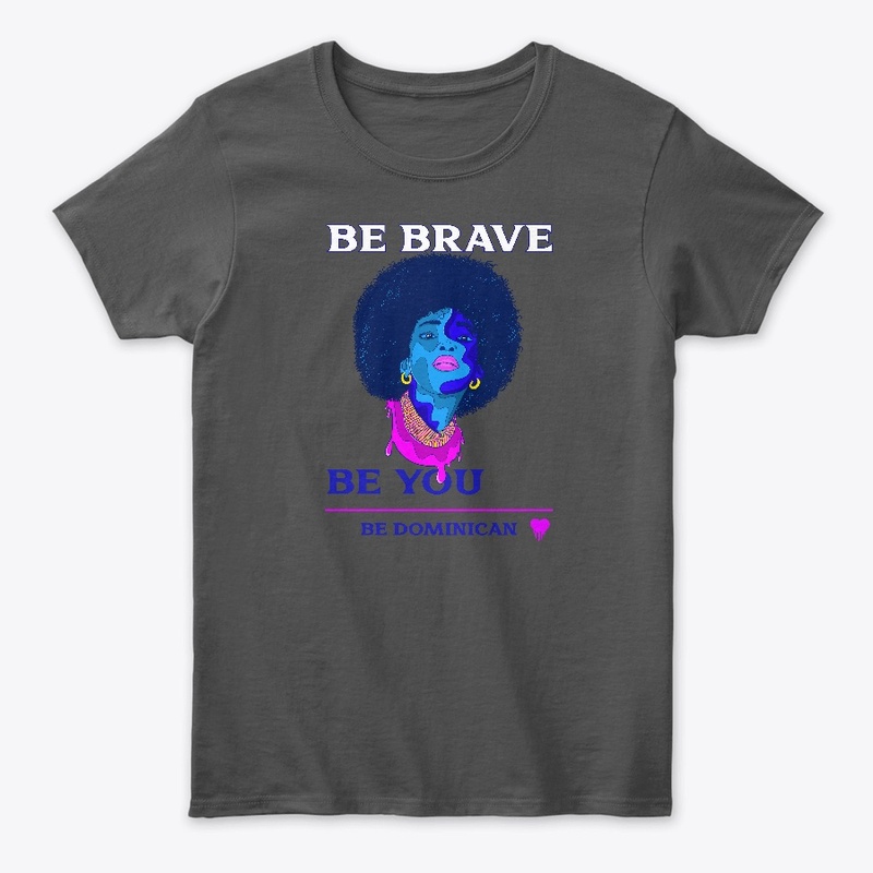 Be Brave Be You Be Dominican