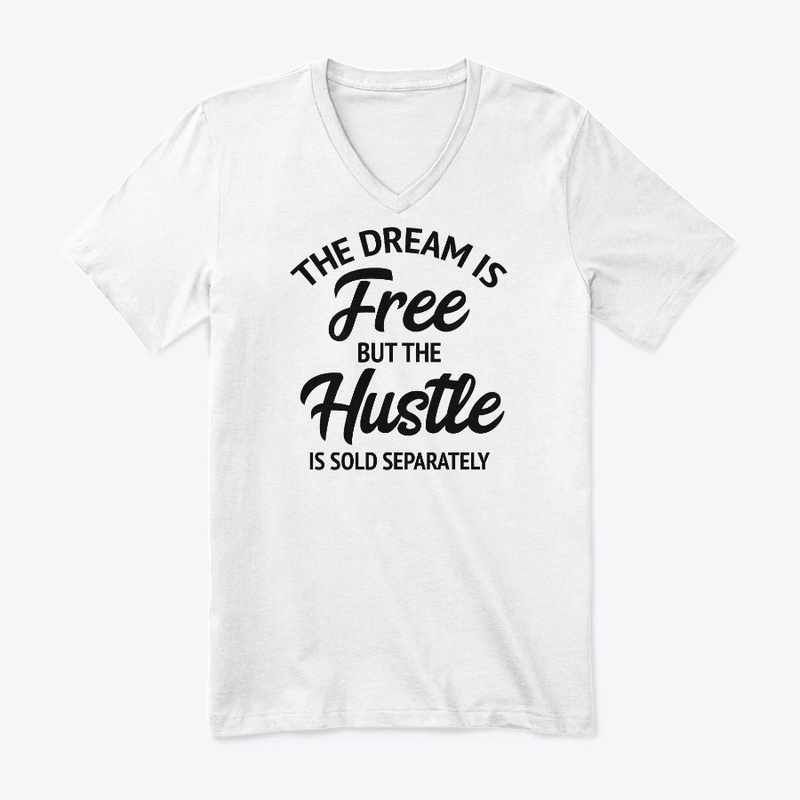The Dream Is Free But The Hustle Is