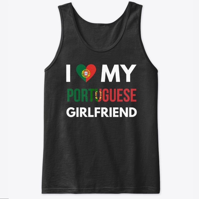 I love my portuguese girlfriend