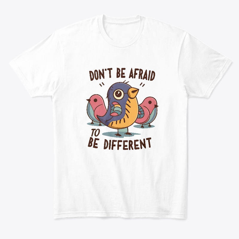 Don't be afraid to be different T-shirt 