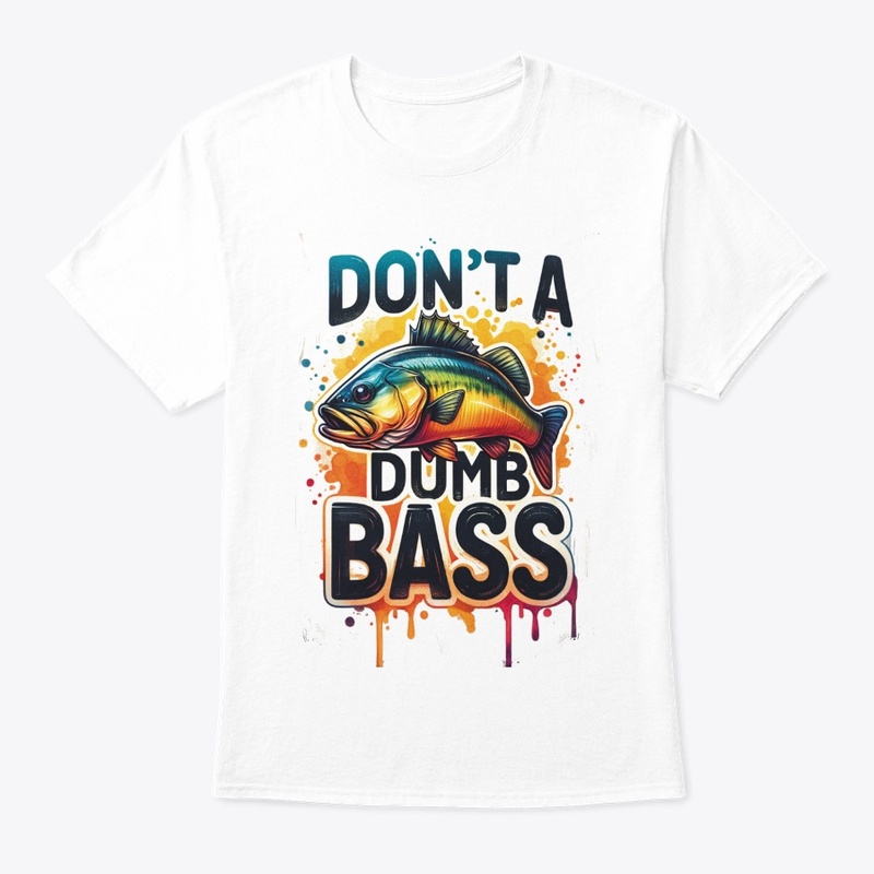 Dont Be A Dumb Bass Funny Fishing 