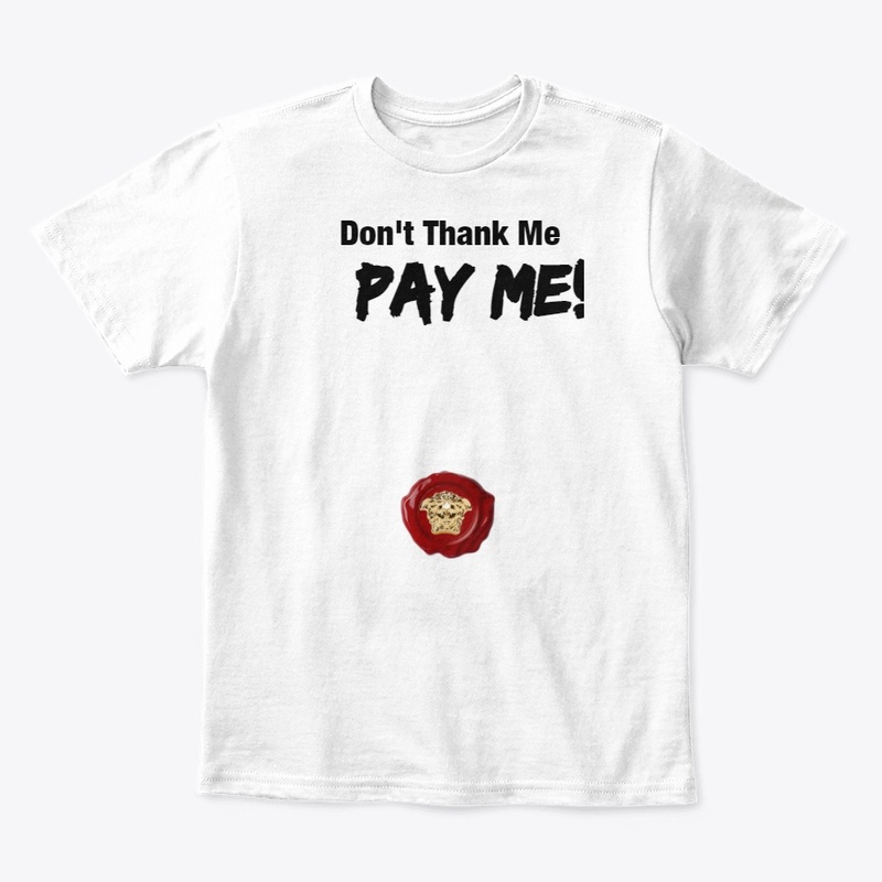 Don't Thank me Pay Me Tee