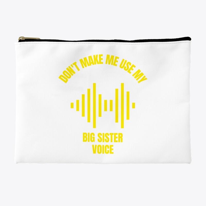 Don't make me use my big sister voice
