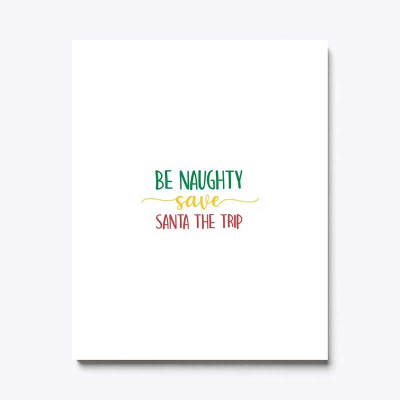 BE NAUGHTY SAVE SANTA THE TRIP