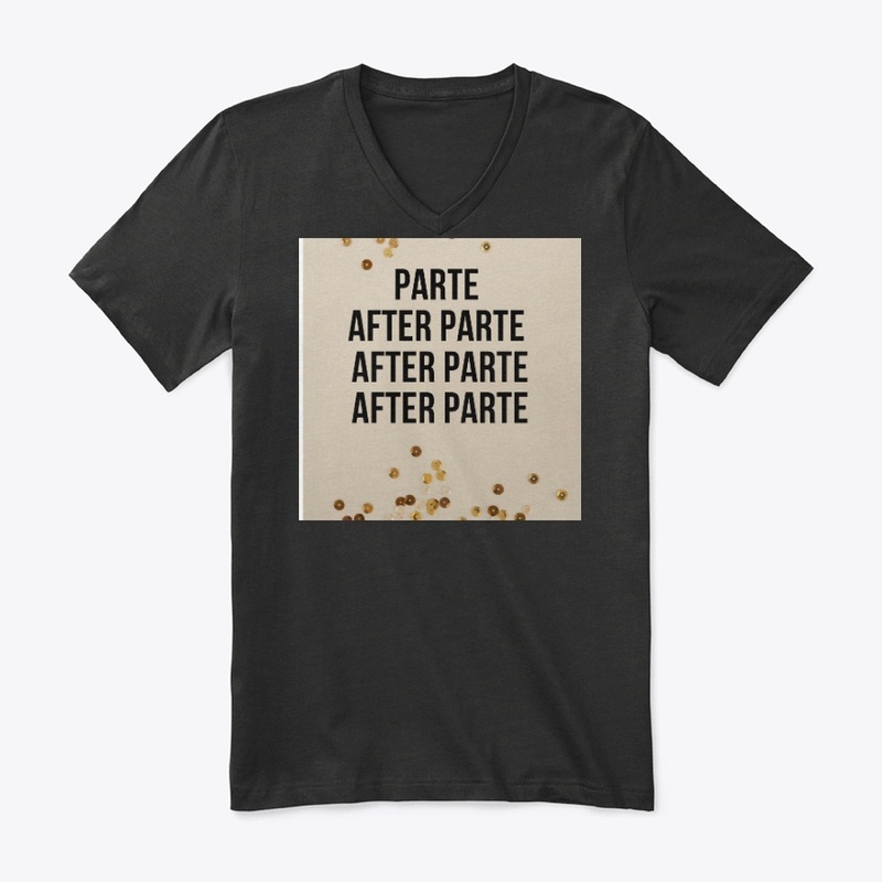 PARTY AFTER PARTY. PARTE AFTER PARTE.  