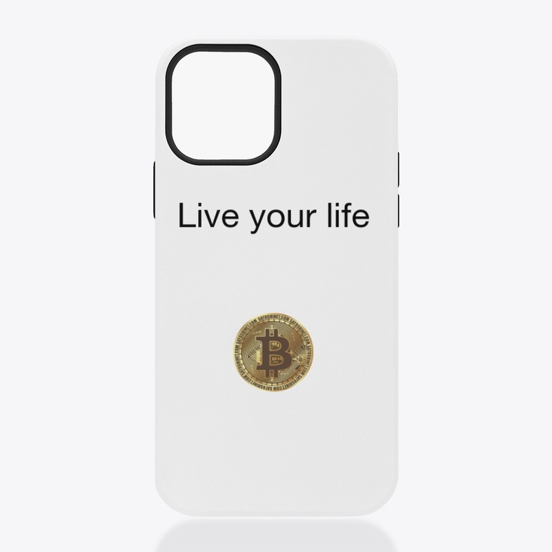 Live your life
