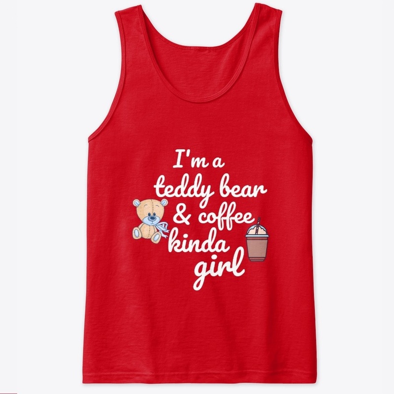 Teddy bear and coffee kinda girl