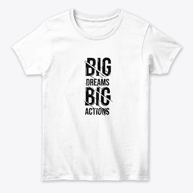 Big Dream Big Actions , Unisex Tshirt 