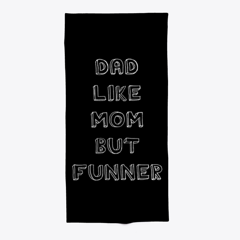 Dad Like Mom But Funner