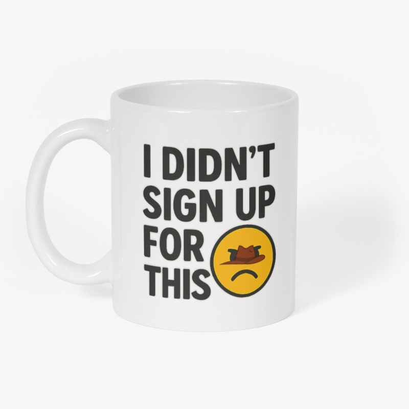 I Didn’t Sign Up For This – Funny