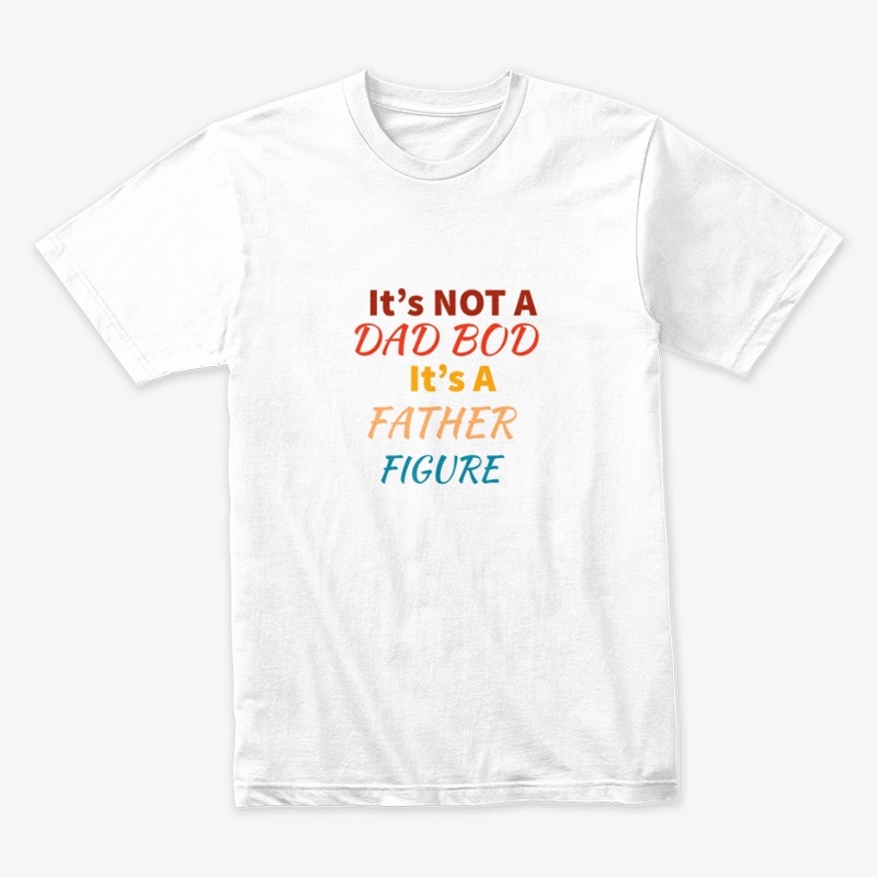 Its Not A Dad Bod Its A Father Day Shirt