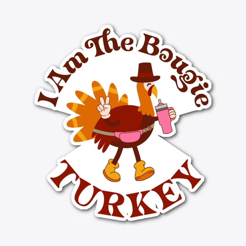 I am the boujie turkey