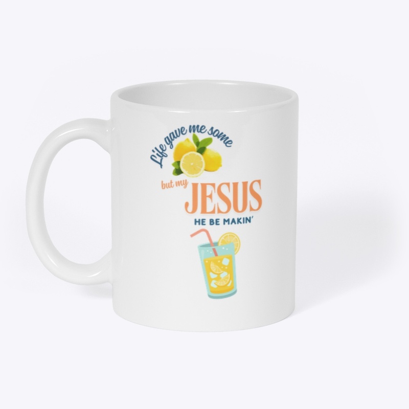 Life gave me some lemons but my Jesus