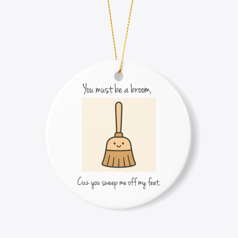 You sweep me off my feet. 