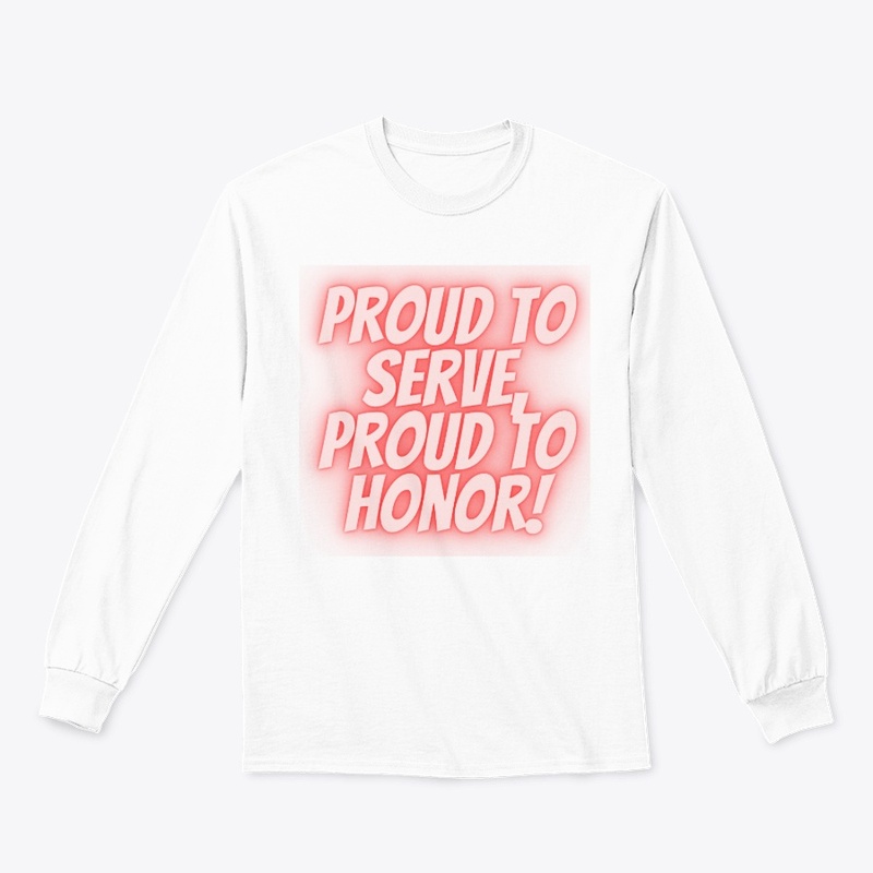Proud to Serve, Proud to Honor T-Shirt D