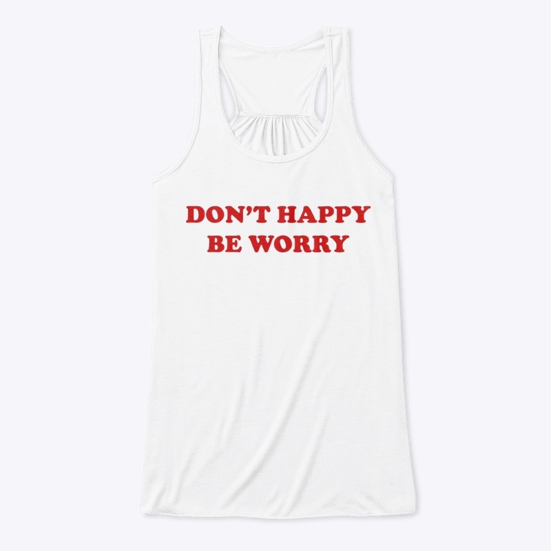 DON'T 🙂 HAPPY 🙂