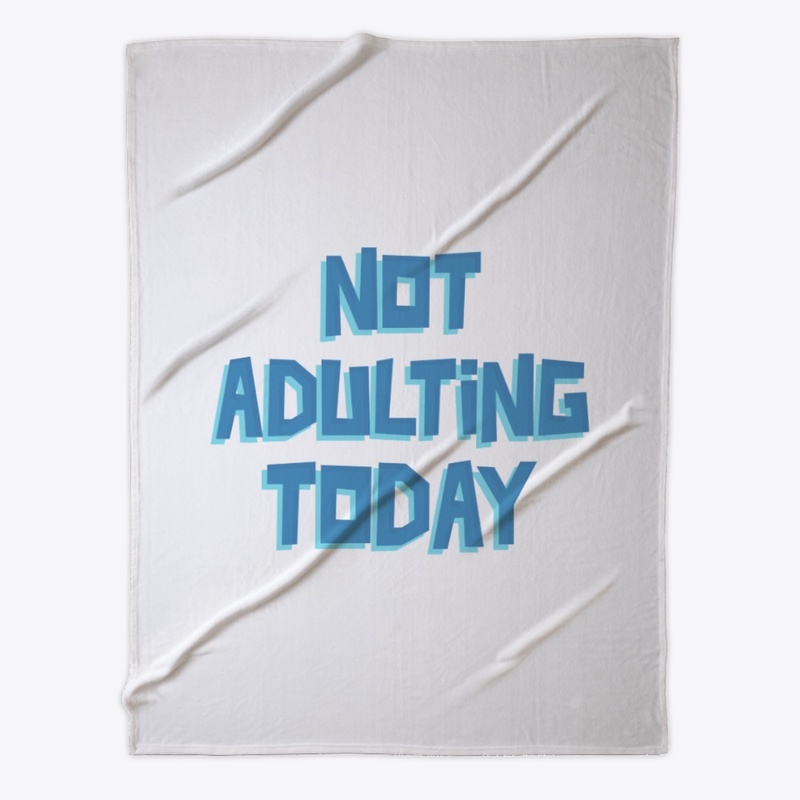 Not Adulting Today