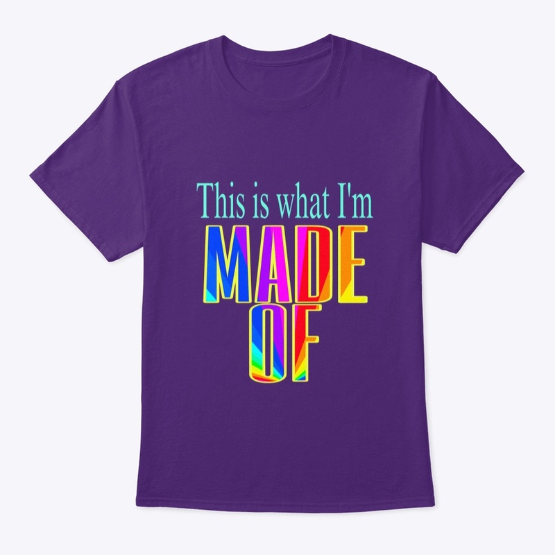 WHAT I’M MADE OF shirt