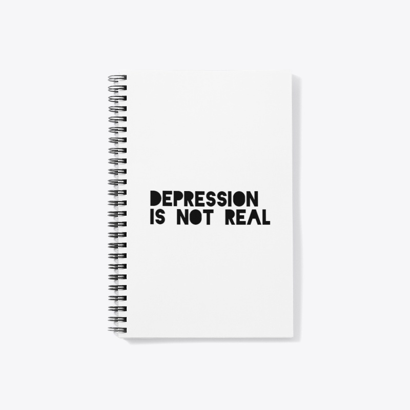 DEPRESSION IS NOT REAL