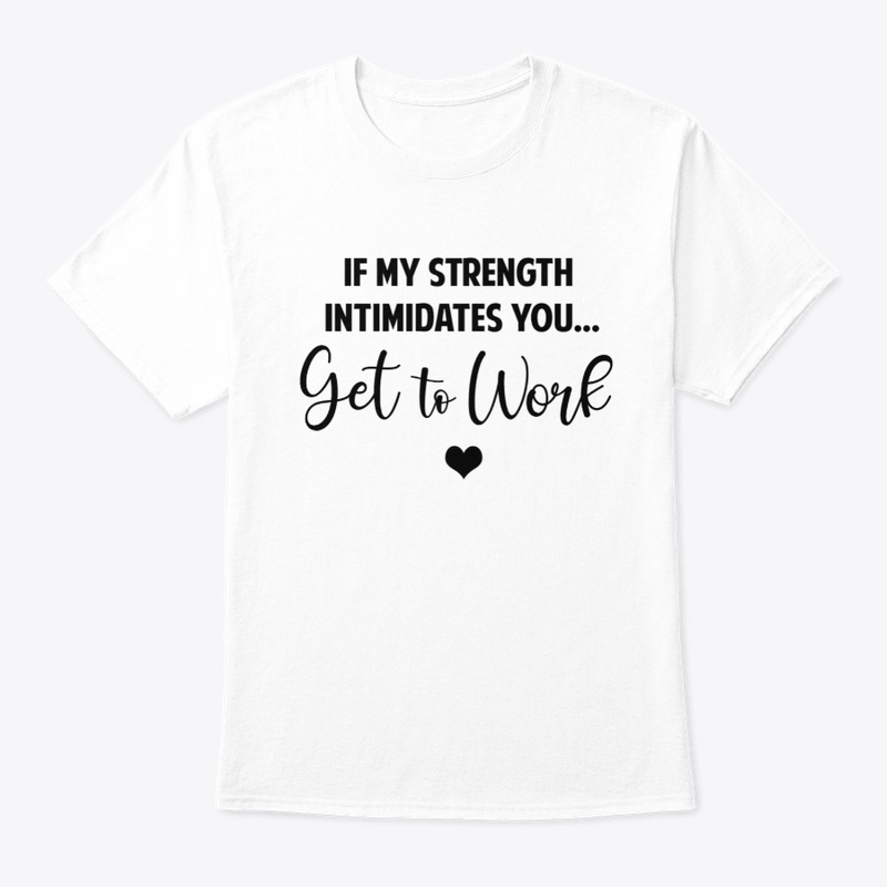 If my strength intimidates you...