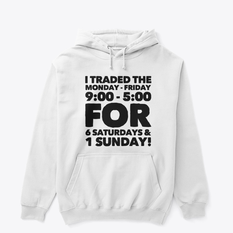 I Traded The Monday - Friday...2