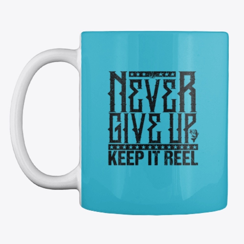 Never Give Up-Keep It Reel