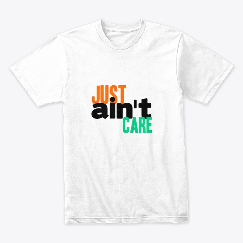 Just Aint Care Tshirt