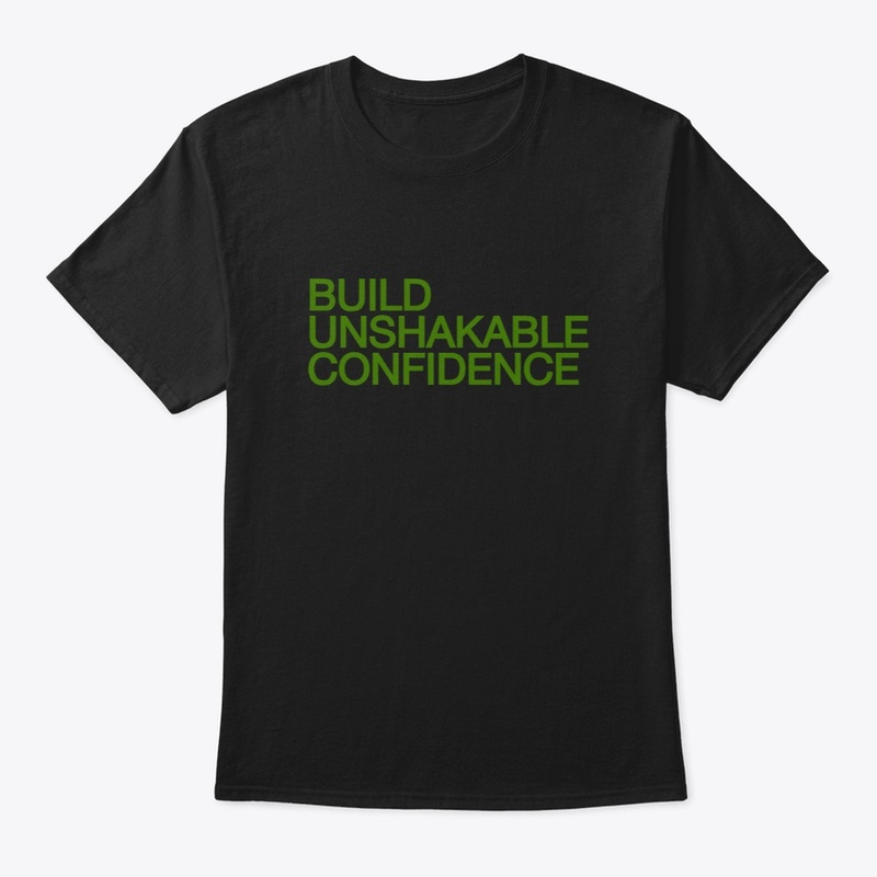 BUILD UNSHAKABLE CONFIDENCE