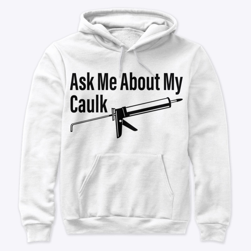 Ask Me About My Caulk