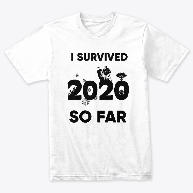 I survived 2020 so far T shirt