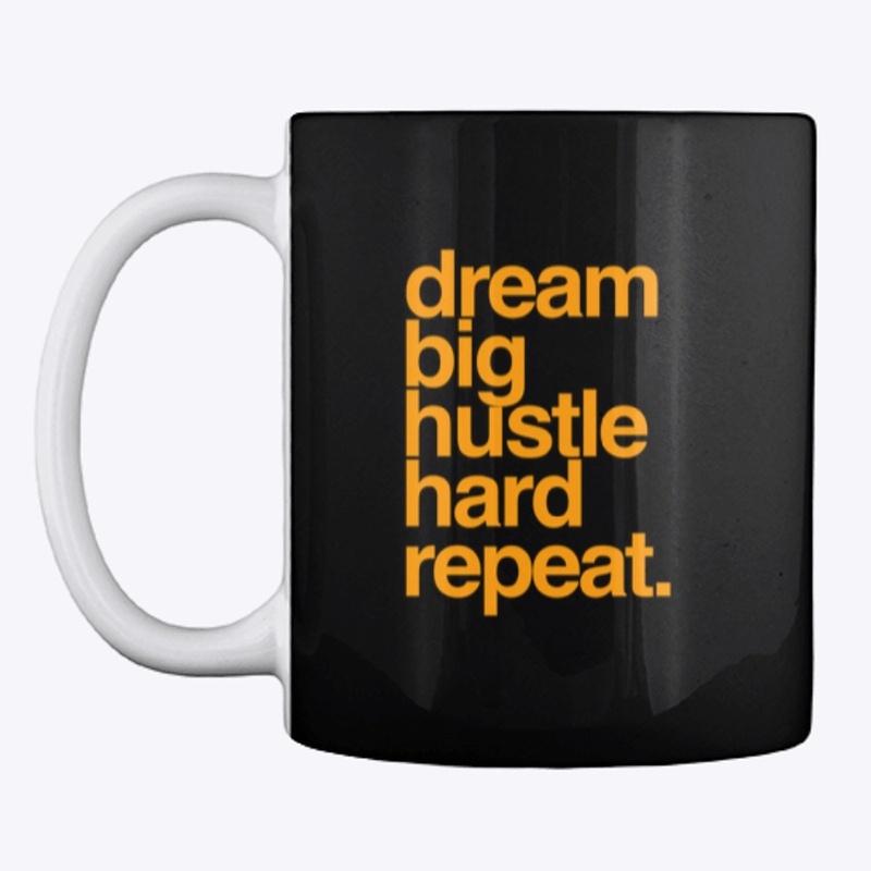 dream big hustle hard repeat.