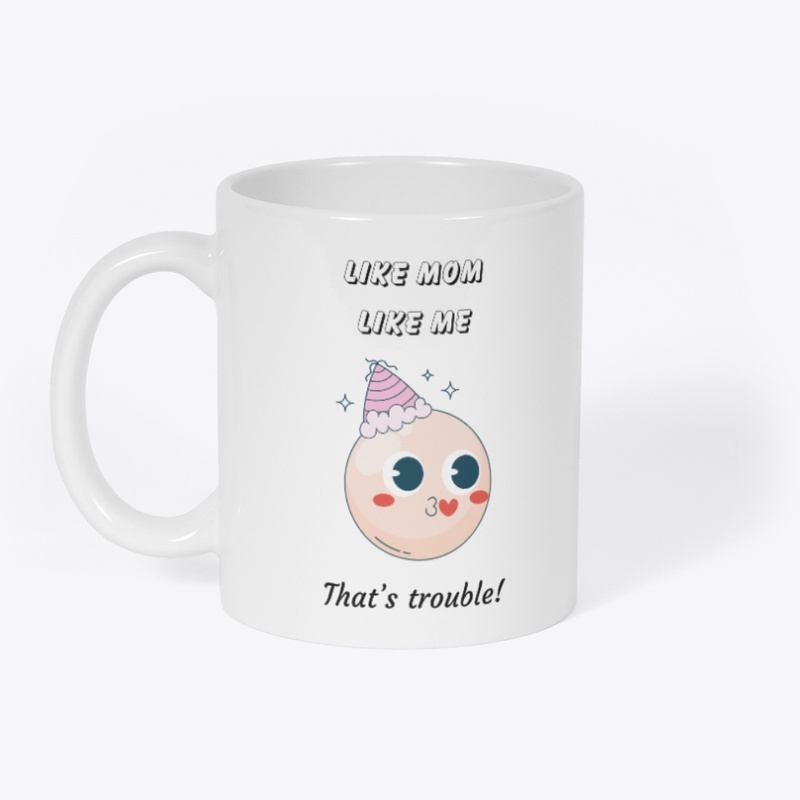 Like Mom Like Me Trouble Ceramic Mug