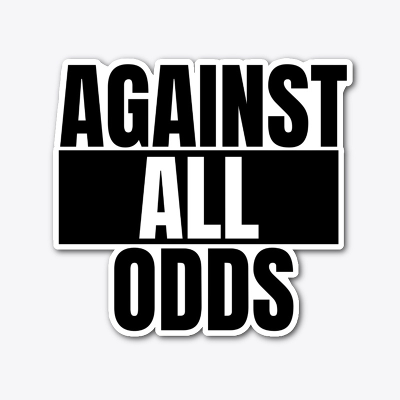 AGAINST ALL ODDS