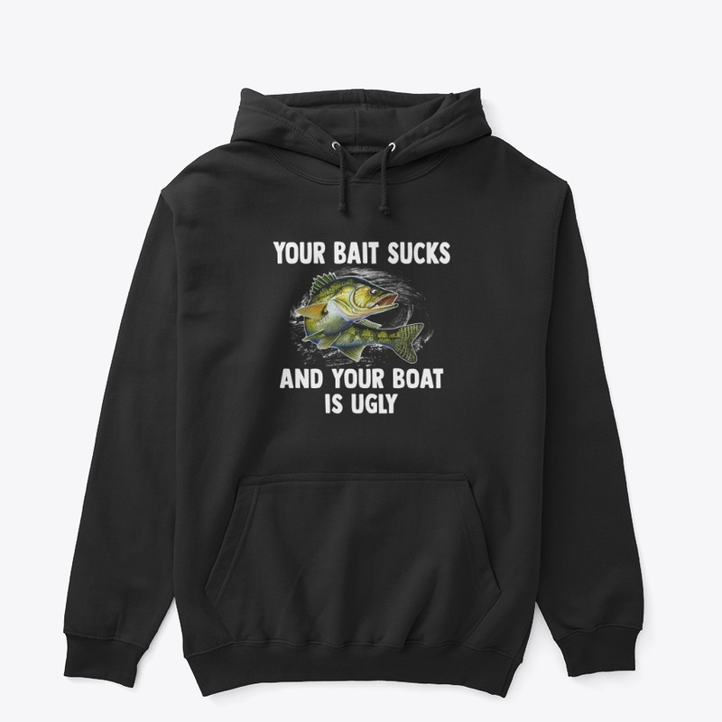 Your Bait Sucks & Boat’s Ugly Tee