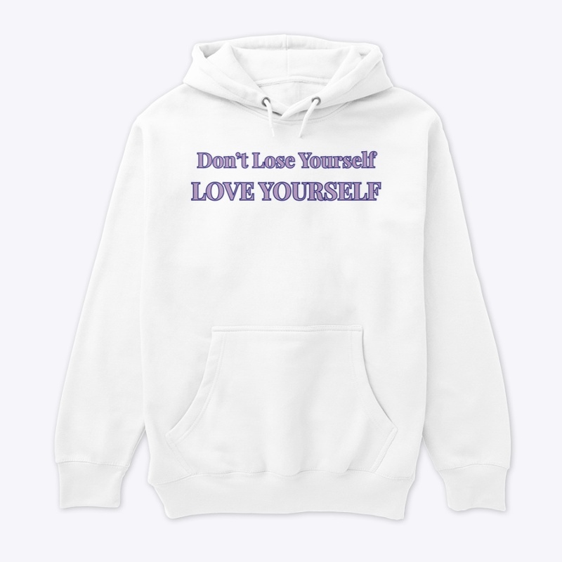 DON'T LOSE YOURSELF LOVE YOURSELF